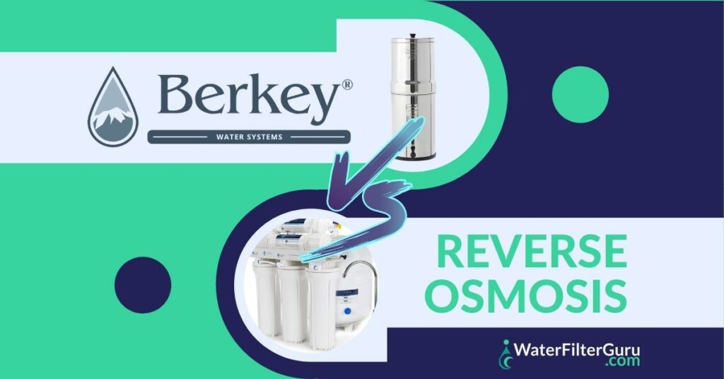 Berkey vs Reverse Osmosis