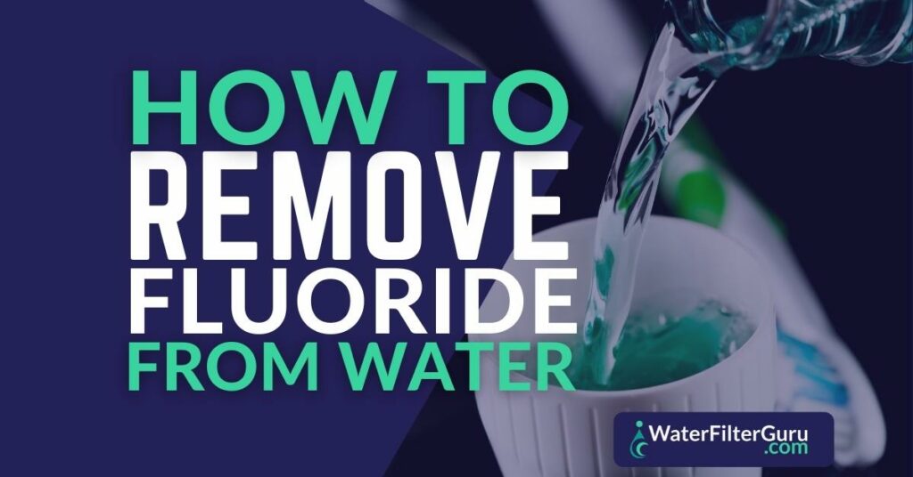 How to Remove Fluoride from Water