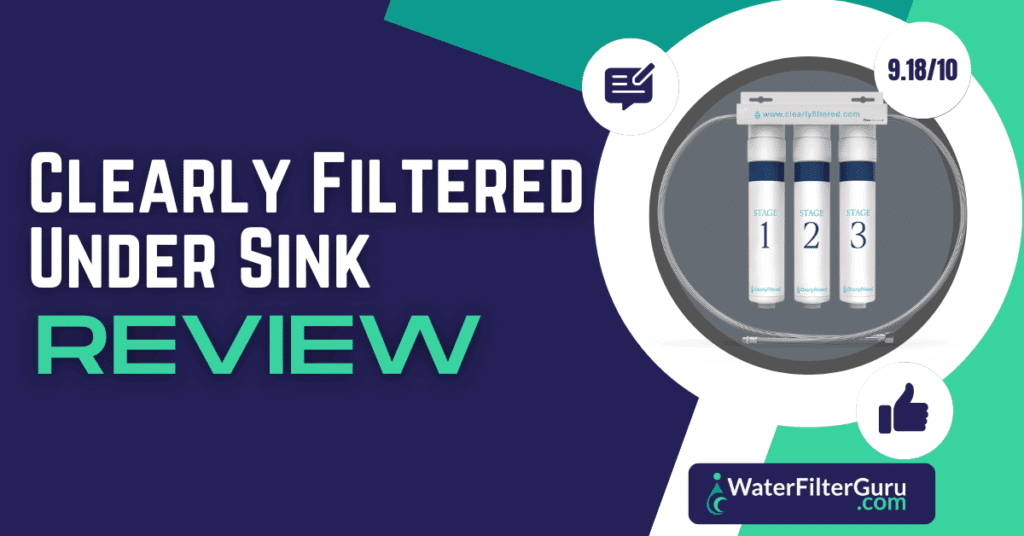 Clearly Filtered Under Sink Water Filter Review