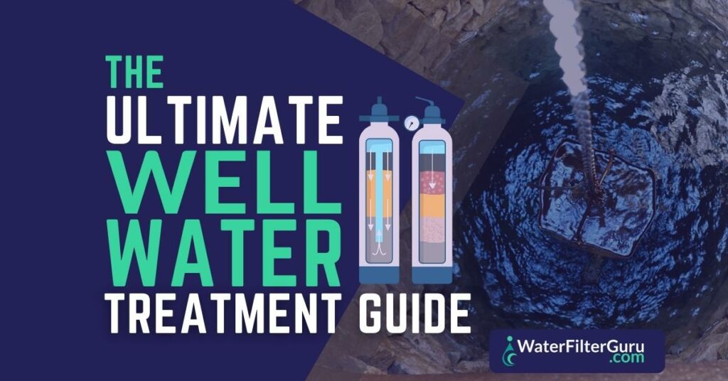 the ultimate well water treatment guide