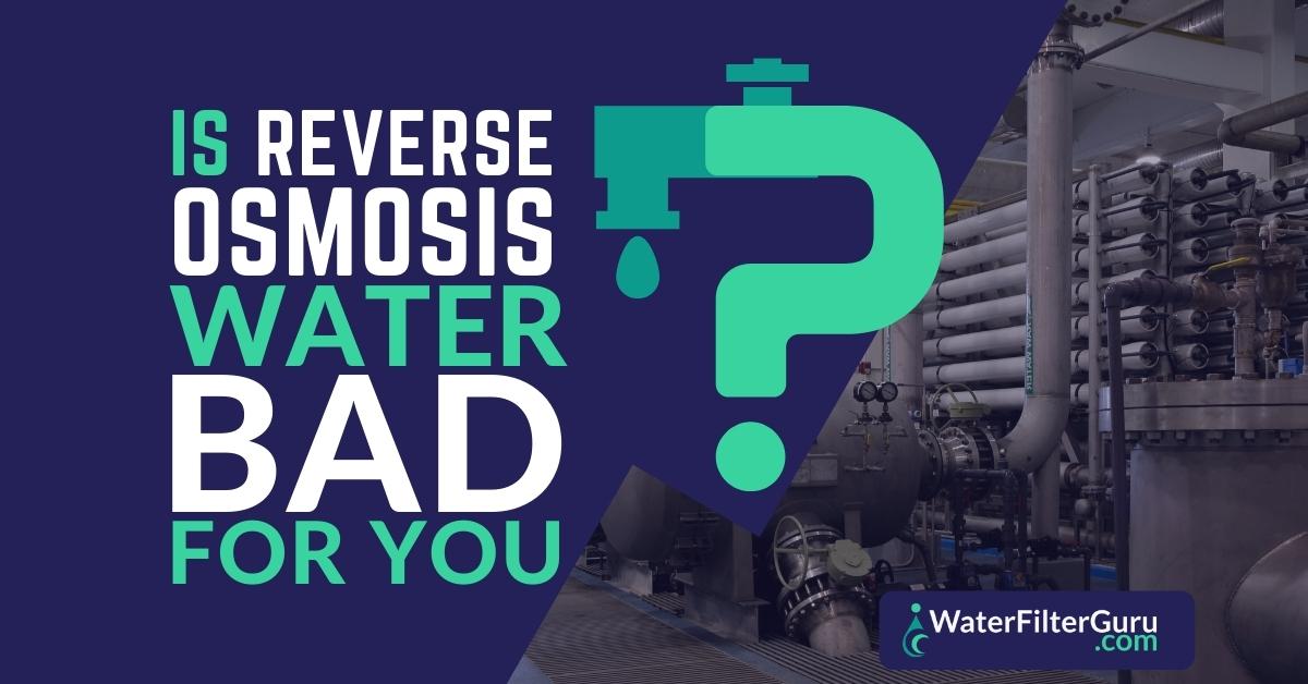 Is Reverse Osmosis Water Bad for You? (Or Good for You?)