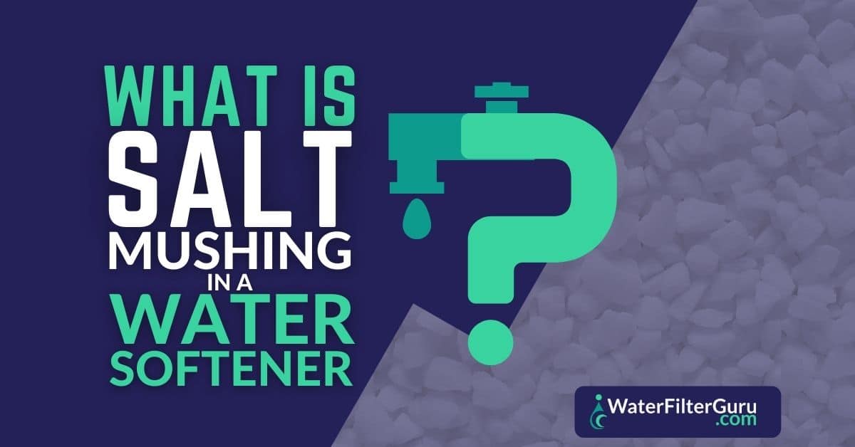 What is Salt Mushing in a Water Softener? Water Filter Guru
