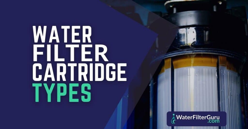 Water Filter Cartridge Types