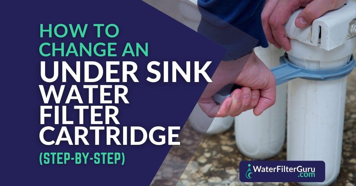 How to Replace an Under Sink Water Filter Cartridge (StepbyStep)