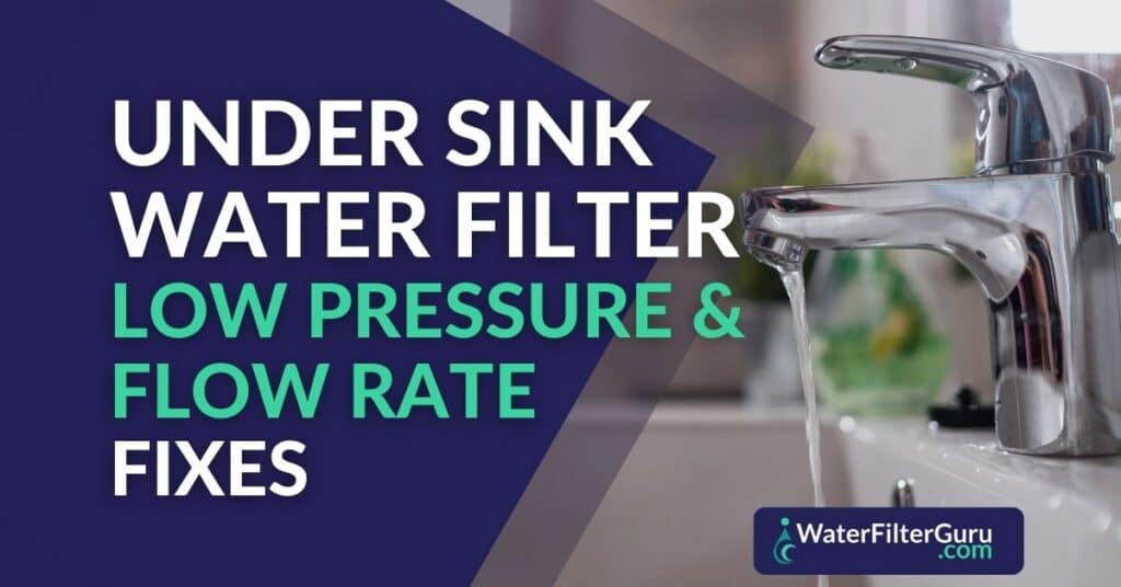 Under Sink Water Filter Low Pressure and flow rate fixes