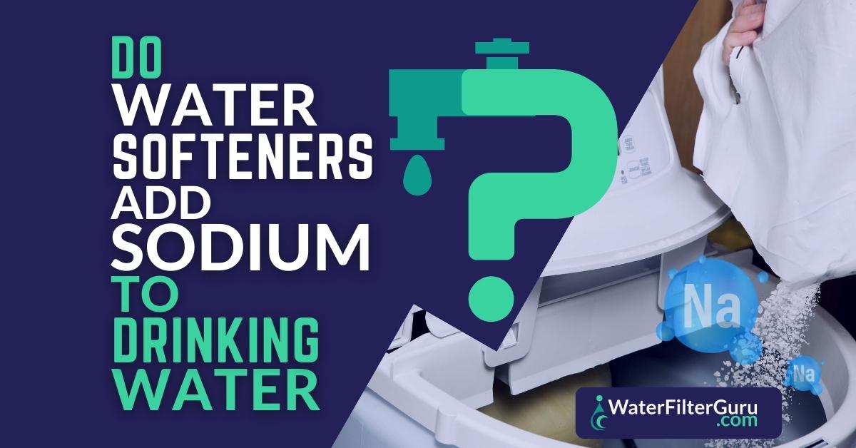 Do Water Softeners Add Sodium to Drinking Water? (Find Out Here)