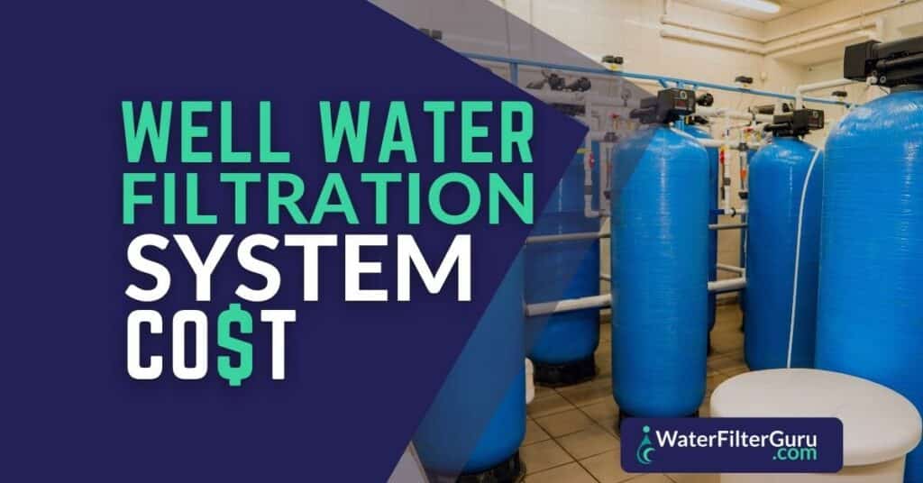 Well Water Filtration System Cost