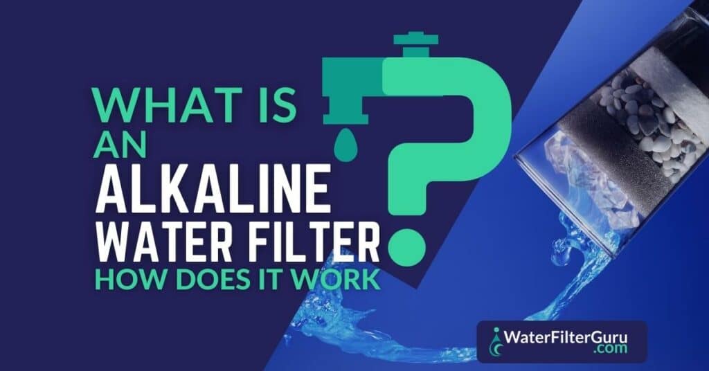 What Is An Alkaline Water Filter And How Does It Work