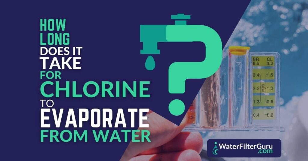 How Long Does It Take Chlorine To Evaporate From Water