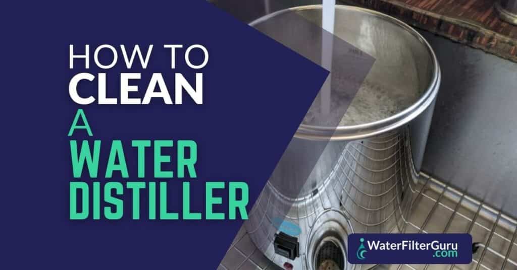 How to Clean A Water Distiller