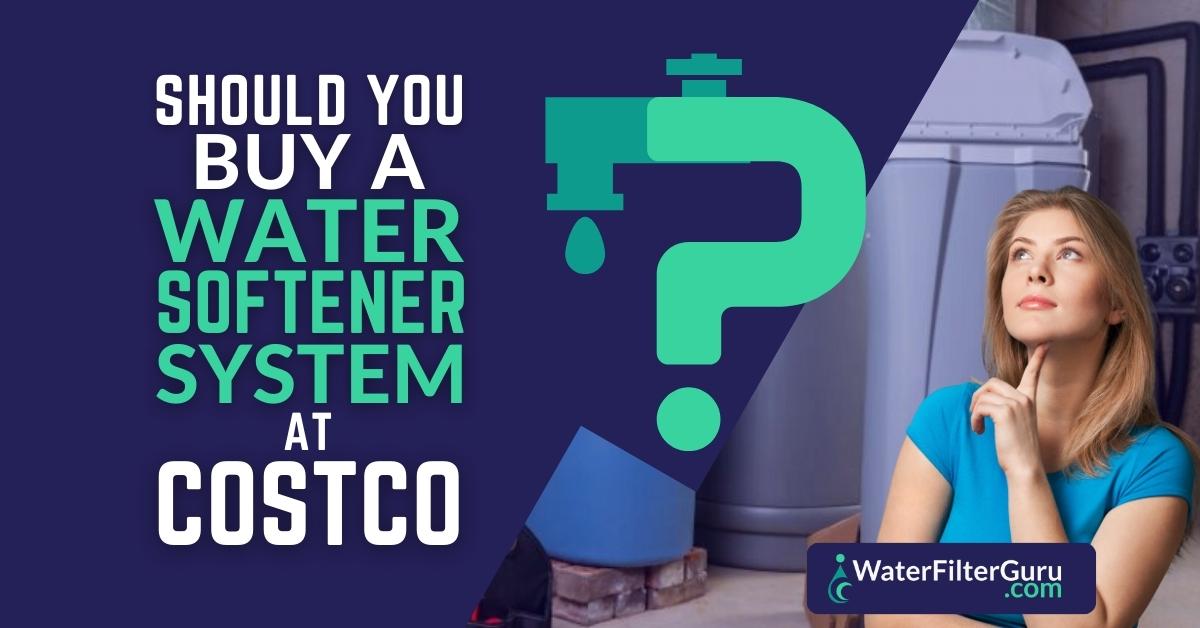Should You Buy a Water Softener System at Costco in 2023?