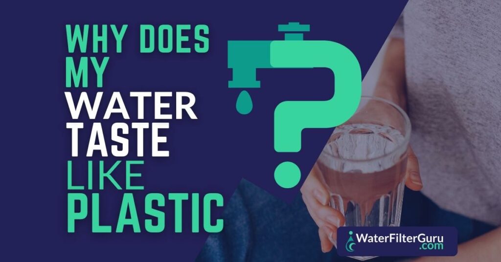 Why Does My Water Taste Like Plastic