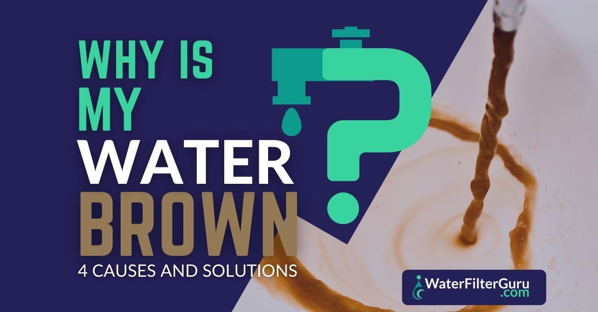 5 Common Causes of Brown Tap Water (& How to Fix Them!)