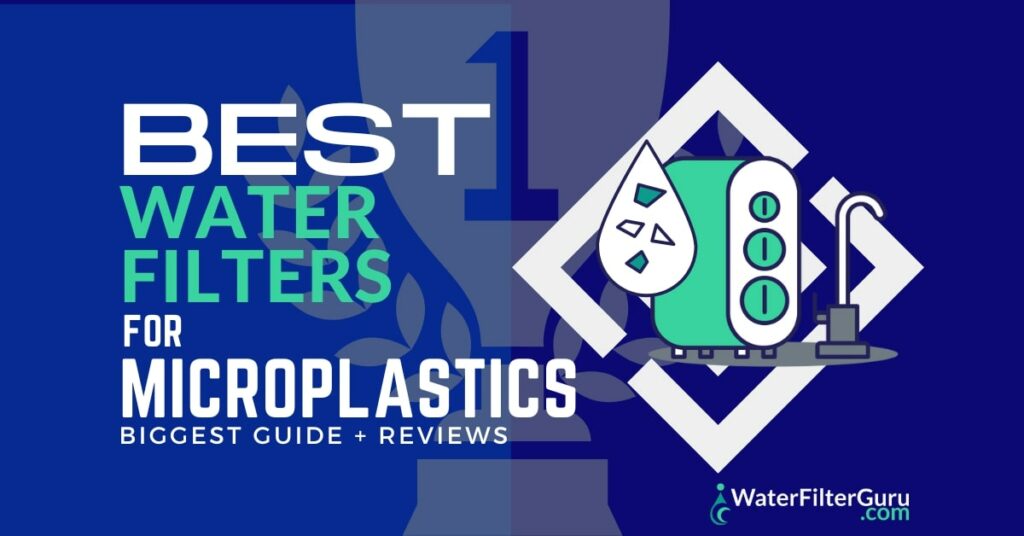 Best Water Filter For Microplastics