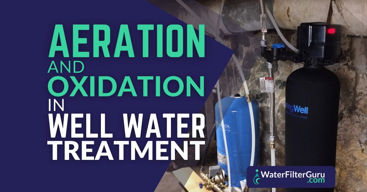 Aeration and Oxidation In Well Water Treatment Explained