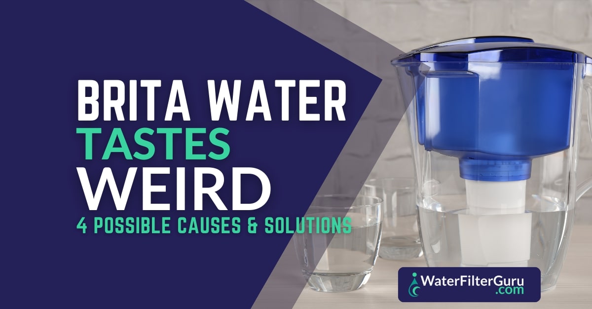 Brita Water Tastes Weird 5 Possible Causes and Solutions